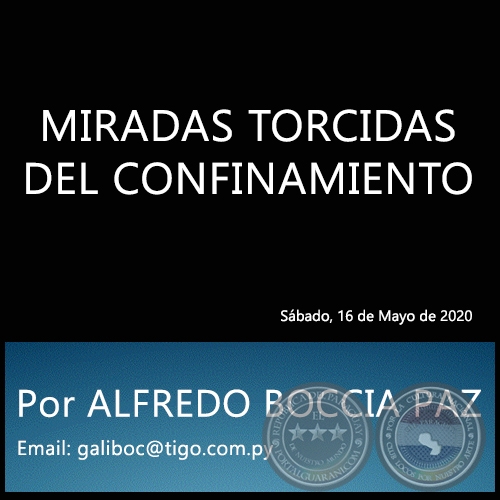 MIRADAS TORCIDAS DEL CONFINAMIENTO - Por ALFREDO BOCCIA PAZ - Sábado, 16 de Mayo de 2020